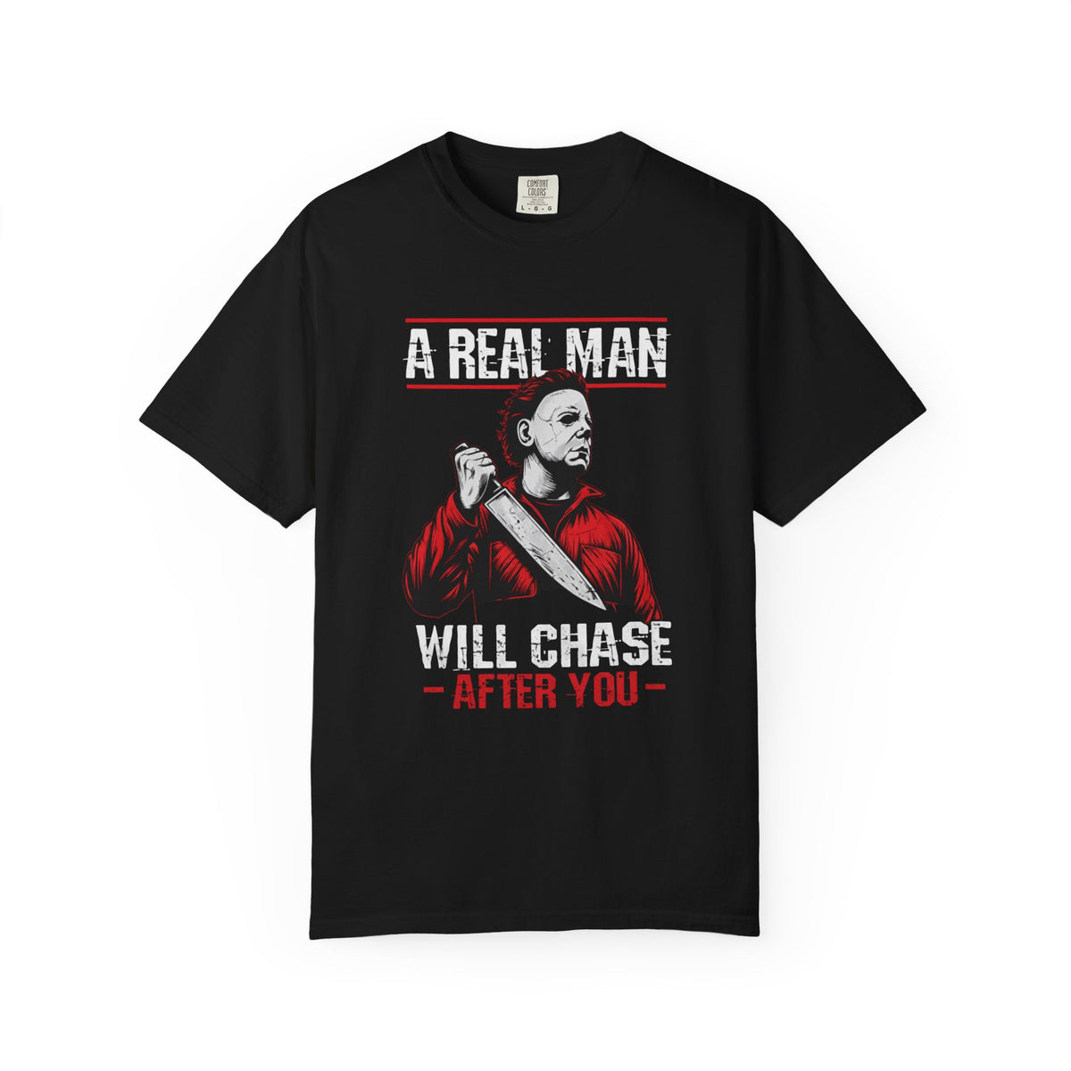 "A Real Man Will Chase After You" Michael Myers Style Horror Slasher Tee