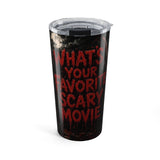 Horror Movie Tumbler - "What's Your Favorite Scary Movie?" 20oz Insulated Travel Cup