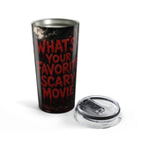 Horror Movie Tumbler - "What's Your Favorite Scary Movie?" 20oz Insulated Travel Cup
