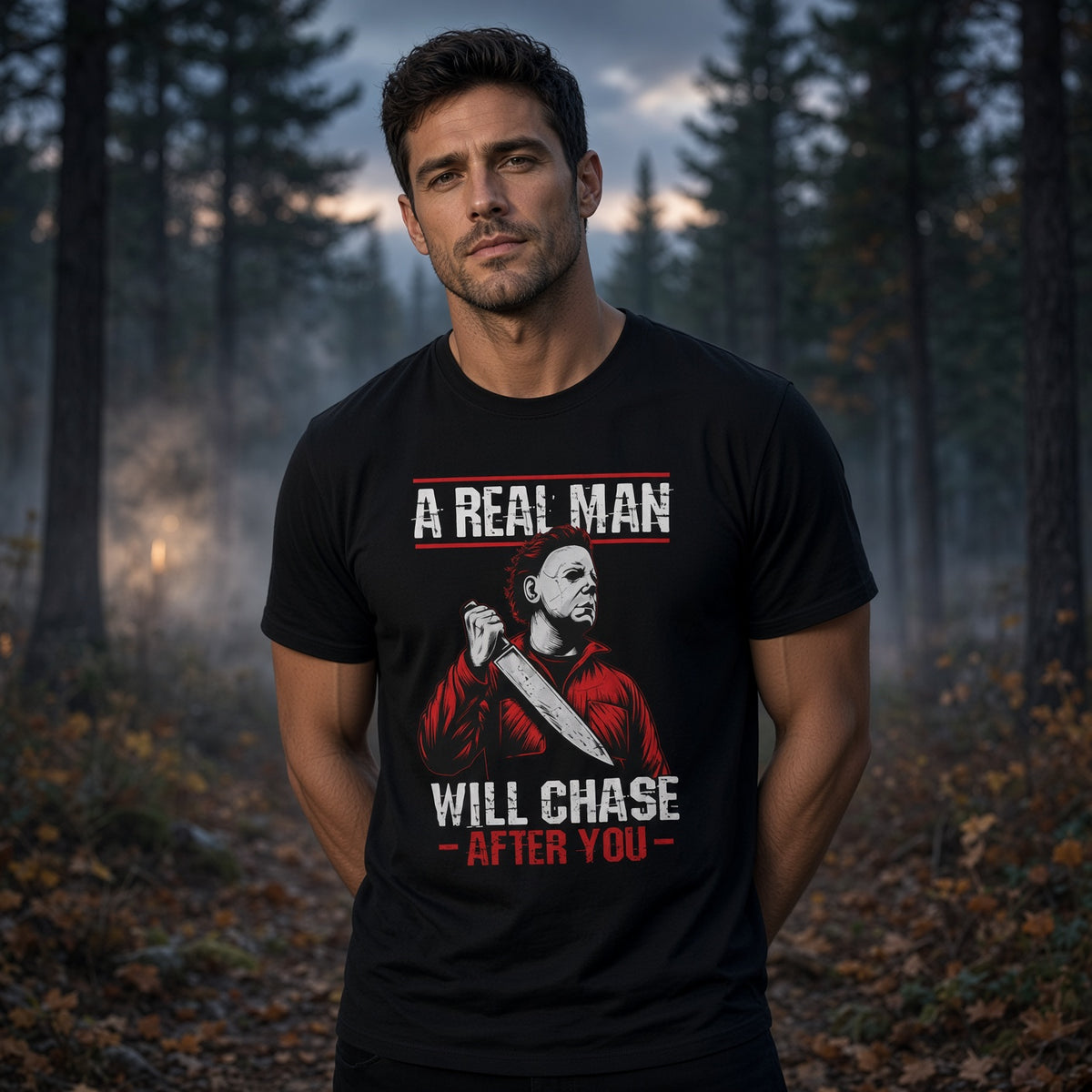 "A Real Man Will Chase After You" Michael Myers Style Horror Slasher Tee